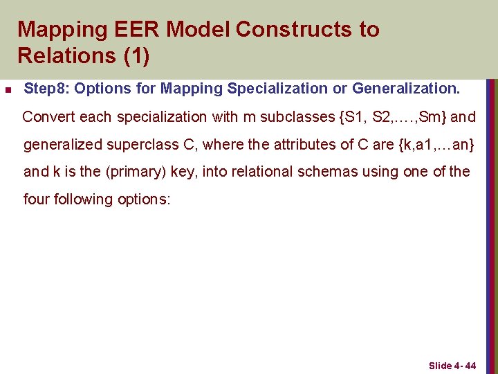 Mapping EER Model Constructs to Relations (1) n Step 8: Options for Mapping Specialization