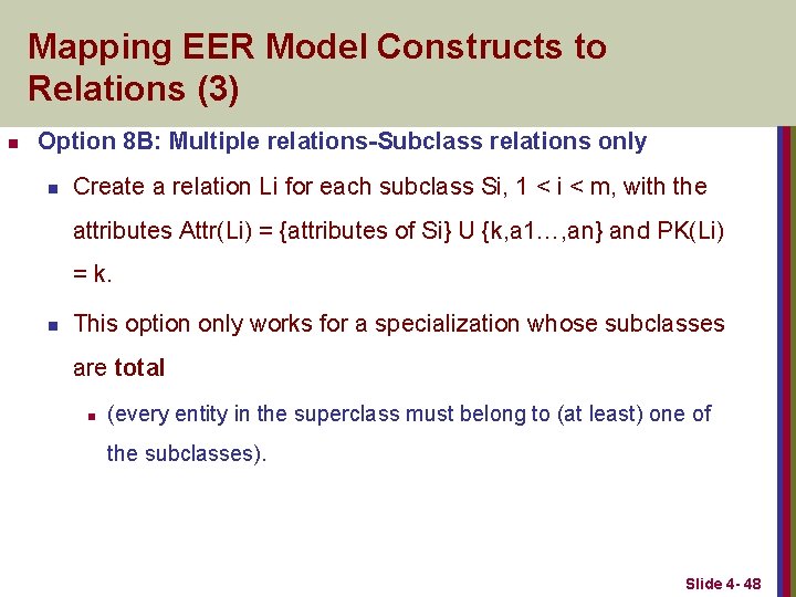 Mapping EER Model Constructs to Relations (3) n Option 8 B: Multiple relations-Subclass relations
