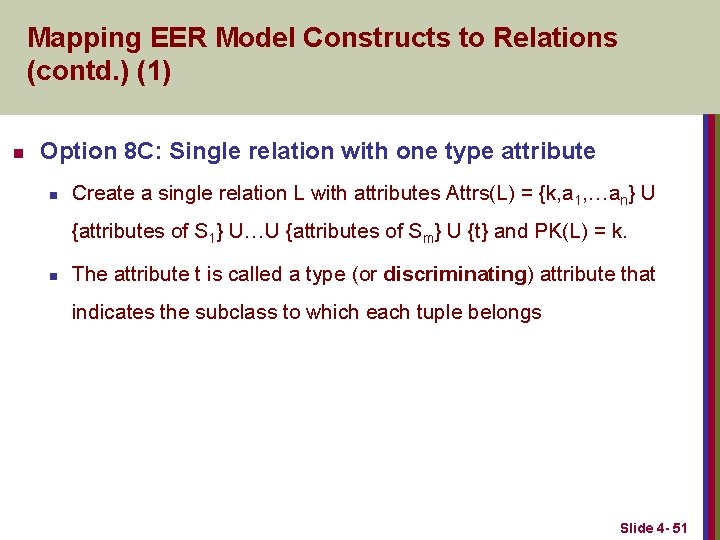 Mapping EER Model Constructs to Relations (contd. ) (1) n Option 8 C: Single