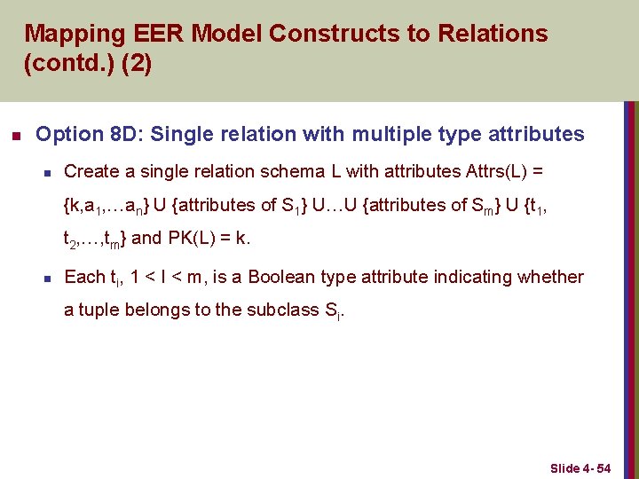 Mapping EER Model Constructs to Relations (contd. ) (2) n Option 8 D: Single