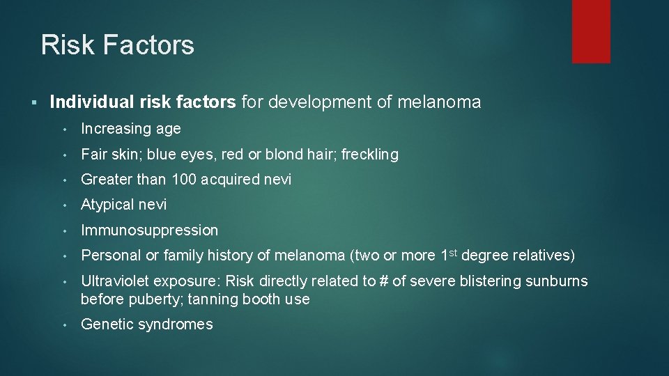 Risk Factors § Individual risk factors for development of melanoma • Increasing age • Risk Factors § Individual risk factors for development of melanoma • Increasing age •