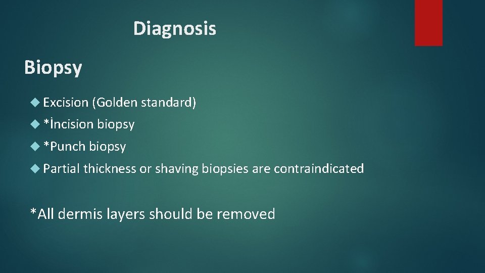 Diagnosis Biopsy Excision (Golden standard) *İncision biopsy *Punch biopsy Partial thickness or shaving biopsies Diagnosis Biopsy Excision (Golden standard) *İncision biopsy *Punch biopsy Partial thickness or shaving biopsies