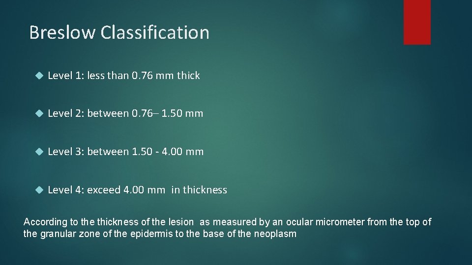 Breslow Classification Level 1: less than 0. 76 mm thick Level 2: between 0. Breslow Classification Level 1: less than 0. 76 mm thick Level 2: between 0.
