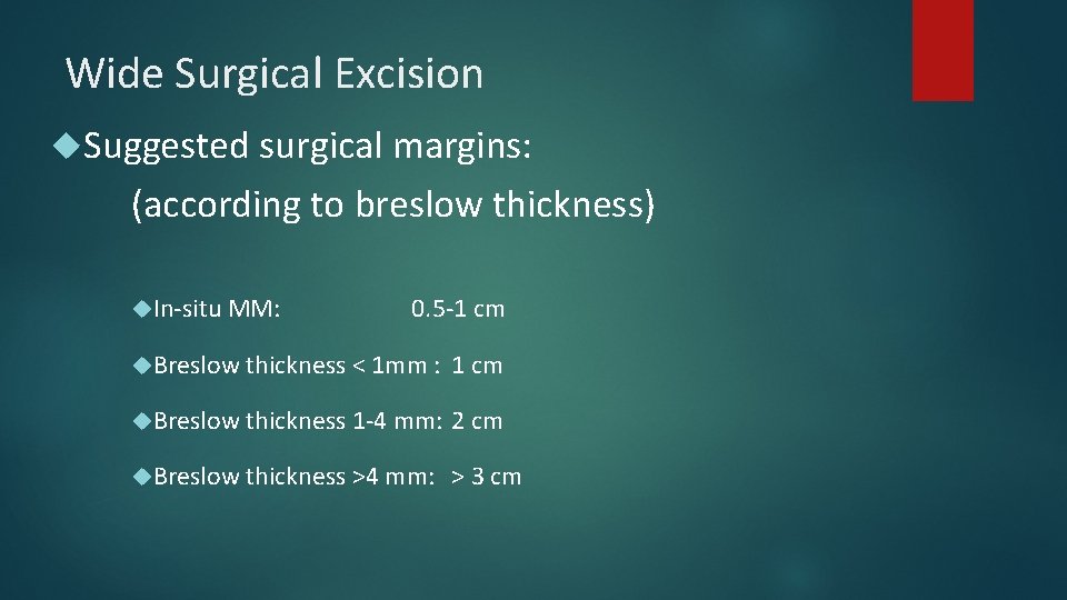 Wide Surgical Excision Suggested surgical margins: (according to breslow thickness) In-situ MM: 0. 5 Wide Surgical Excision Suggested surgical margins: (according to breslow thickness) In-situ MM: 0. 5