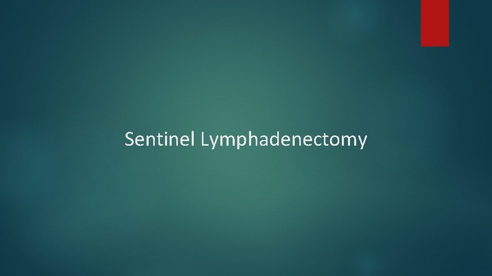 Sentinel Lymphadenectomy Sentinel Lymphadenectomy