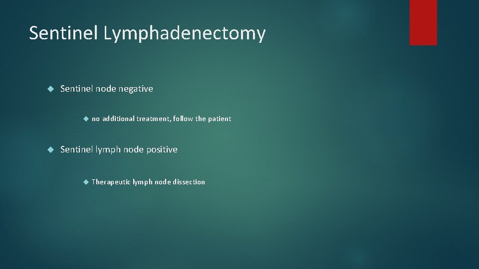 Sentinel Lymphadenectomy Sentinel node negative no additional treatment, follow the patient Sentinel lymph node Sentinel Lymphadenectomy Sentinel node negative no additional treatment, follow the patient Sentinel lymph node