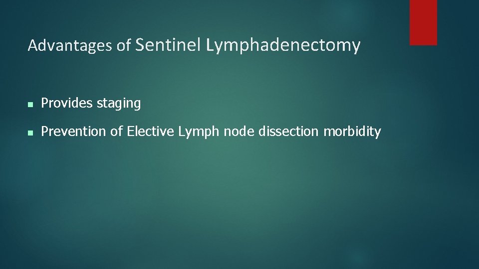 Advantages of Sentinel Lymphadenectomy n Provides staging n Prevention of Elective Lymph node dissection Advantages of Sentinel Lymphadenectomy n Provides staging n Prevention of Elective Lymph node dissection