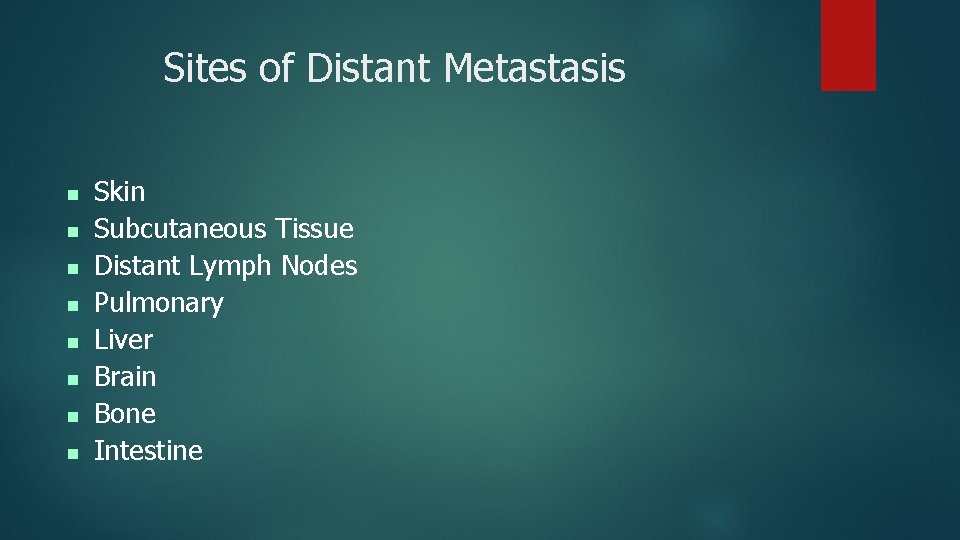 Sites of Distant Metastasis n n n n Skin Subcutaneous Tissue Distant Lymph Nodes Sites of Distant Metastasis n n n n Skin Subcutaneous Tissue Distant Lymph Nodes