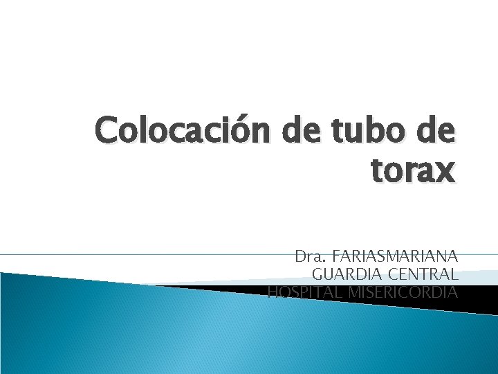 Colocación de tubo de torax Dra. FARIASMARIANA GUARDIA CENTRAL HOSPITAL MISERICORDIA 