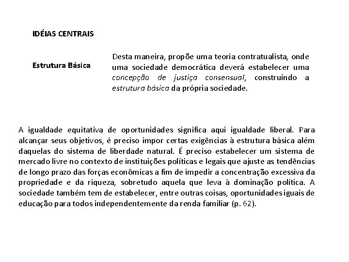 IDÉIAS CENTRAIS Estrutura Básica Desta maneira, propõe uma teoria contratualista, onde uma sociedade democrática