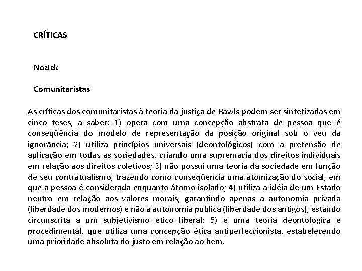 CRÍTICAS Nozick Comunitaristas As críticas dos comunitaristas à teoria da justiça de Rawls podem