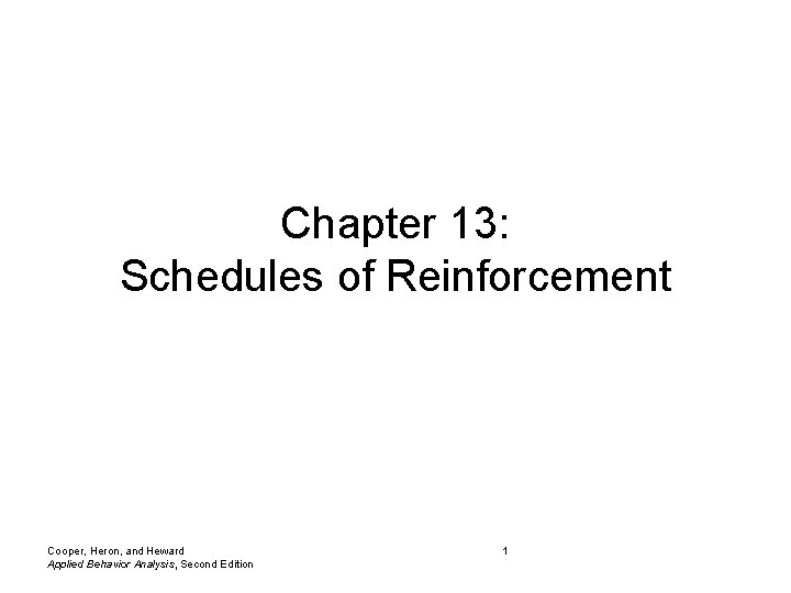 Chapter 13: Schedules of Reinforcement Cooper, Heron, and Heward Applied Behavior Analysis, Second Edition