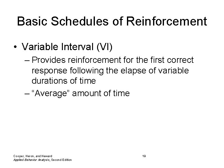 Basic Schedules of Reinforcement • Variable Interval (VI) – Provides reinforcement for the first