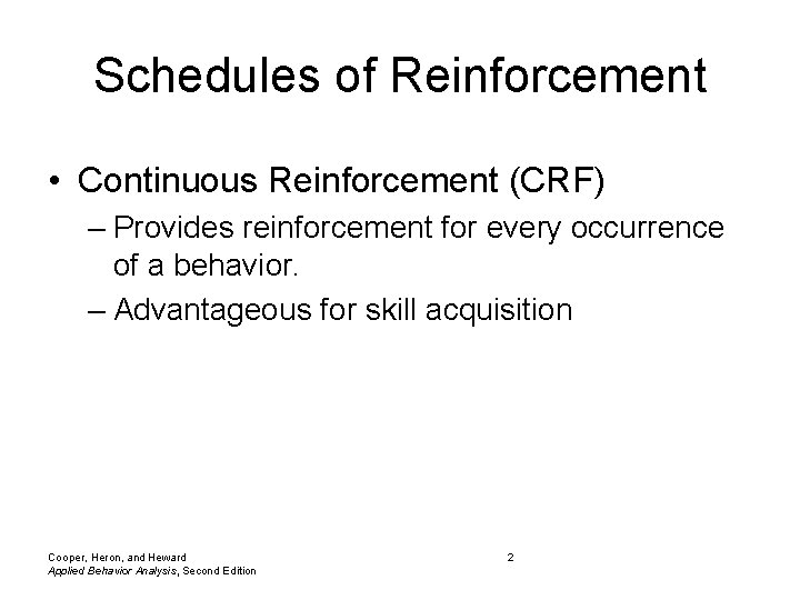 Schedules of Reinforcement • Continuous Reinforcement (CRF) – Provides reinforcement for every occurrence of