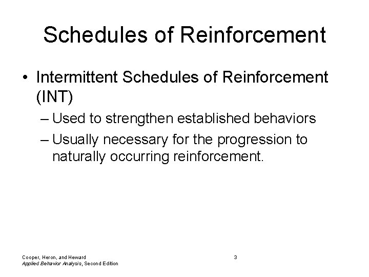 Schedules of Reinforcement • Intermittent Schedules of Reinforcement (INT) – Used to strengthen established