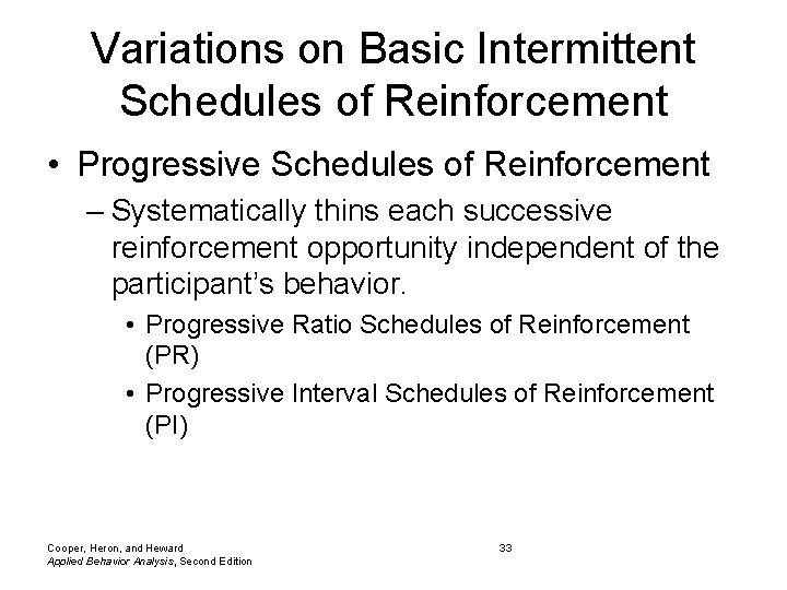 Variations on Basic Intermittent Schedules of Reinforcement • Progressive Schedules of Reinforcement – Systematically