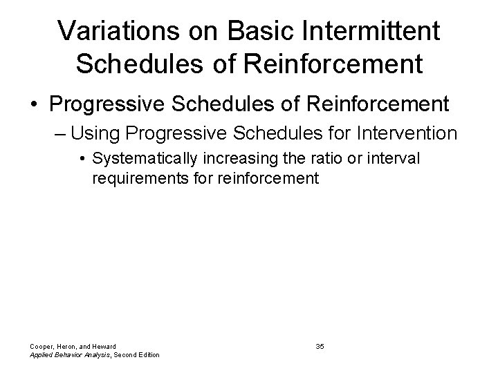 Variations on Basic Intermittent Schedules of Reinforcement • Progressive Schedules of Reinforcement – Using