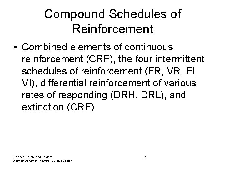 Compound Schedules of Reinforcement • Combined elements of continuous reinforcement (CRF), the four intermittent