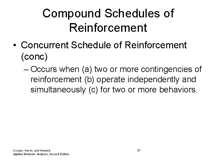 Compound Schedules of Reinforcement • Concurrent Schedule of Reinforcement (conc) – Occurs when (a)