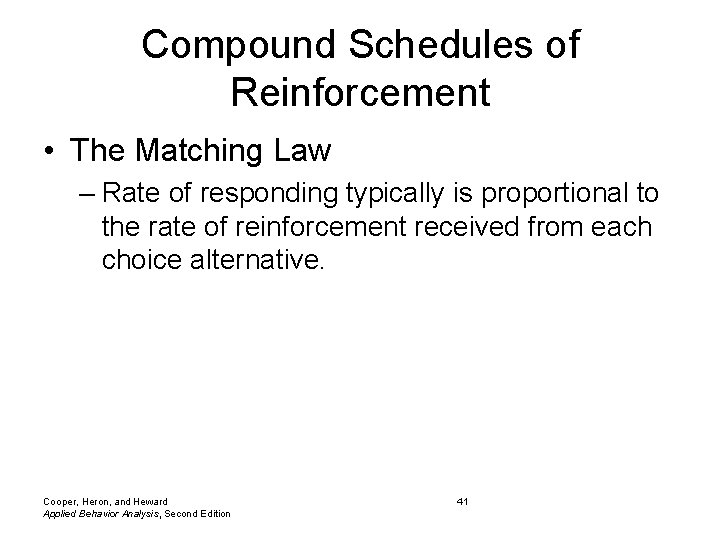 Compound Schedules of Reinforcement • The Matching Law – Rate of responding typically is