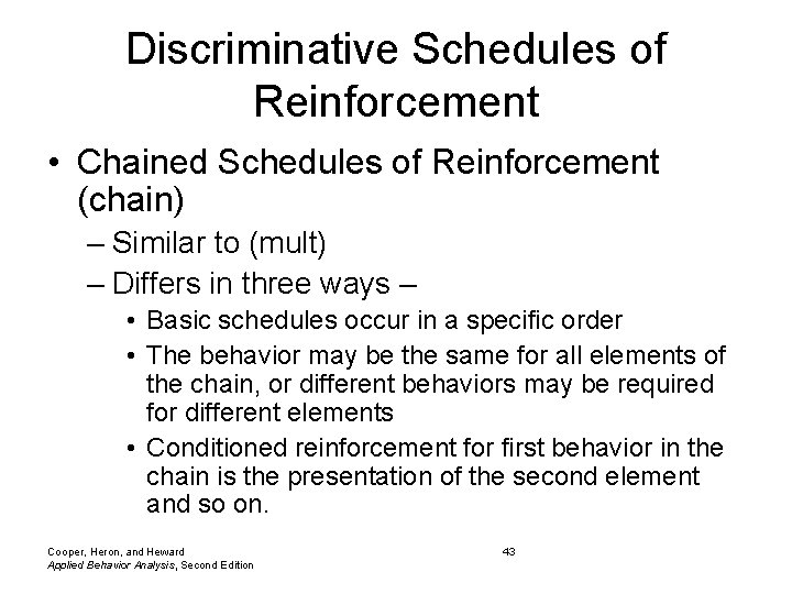 Discriminative Schedules of Reinforcement • Chained Schedules of Reinforcement (chain) – Similar to (mult)