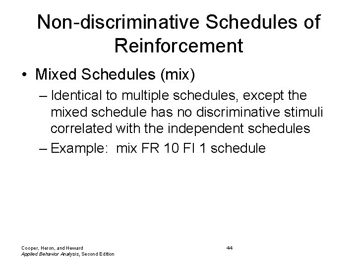 Non-discriminative Schedules of Reinforcement • Mixed Schedules (mix) – Identical to multiple schedules, except