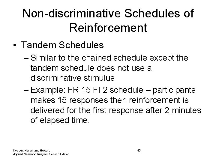 Non-discriminative Schedules of Reinforcement • Tandem Schedules – Similar to the chained schedule except