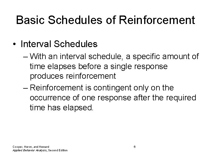 Basic Schedules of Reinforcement • Interval Schedules – With an interval schedule, a specific