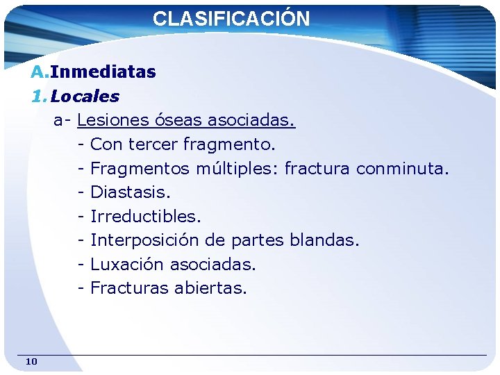 CLASIFICACIÓN A. Inmediatas 1. Locales a- Lesiones óseas asociadas. - Con tercer fragmento. -