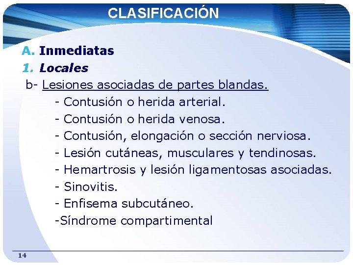 CLASIFICACIÓN A. Inmediatas 1. Locales b- Lesiones asociadas de partes blandas. - Contusión o
