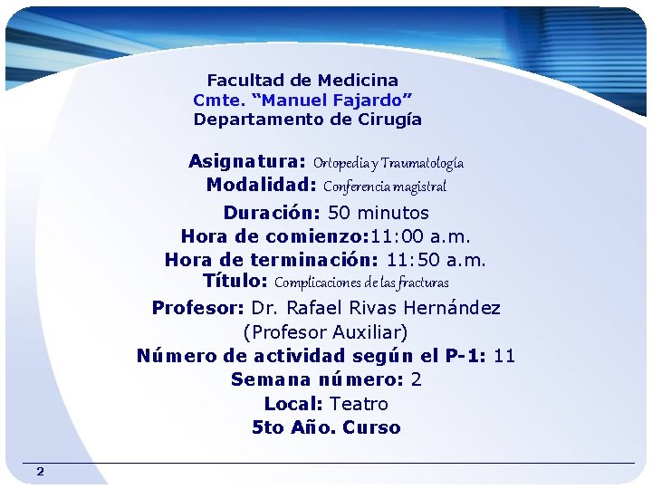 Facultad de Medicina Cmte. “Manuel Fajardo” Departamento de Cirugía Asignatura: Ortopedia y Traumatología Modalidad: