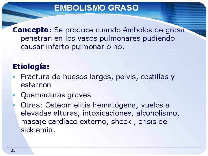 EMBOLISMO GRASO Concepto: Se produce cuando émbolos de grasa penetran en los vasos pulmonares