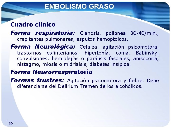 EMBOLISMO GRASO Cuadro clínico Forma respiratoria: Cianosis, polipnea 30 -40/min. , crepitantes pulmonares, esputos