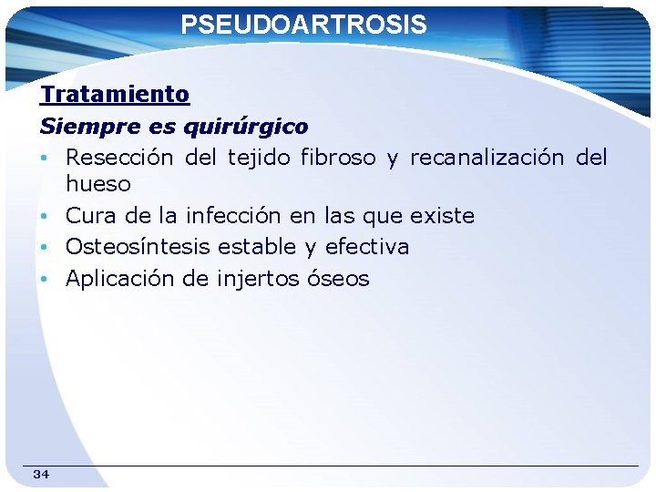 PSEUDOARTROSIS Tratamiento Siempre es quirúrgico • Resección del tejido fibroso y recanalización del hueso