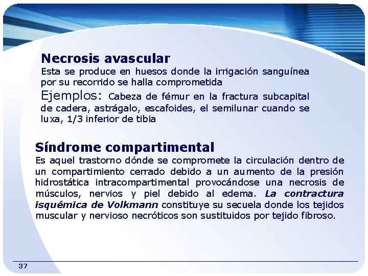 Necrosis avascular Esta se produce en huesos donde la irrigación sanguínea por su recorrido