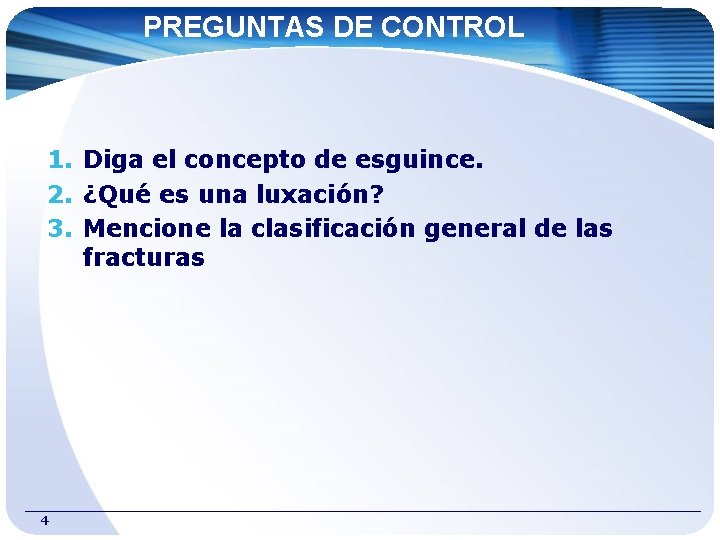PREGUNTAS DE CONTROL 1. Diga el concepto de esguince. 2. ¿Qué es una luxación?