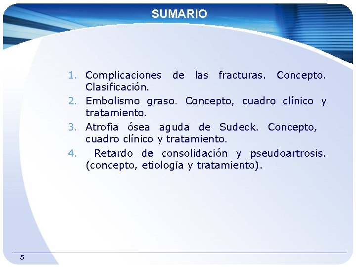 SUMARIO 1. Complicaciones de las fracturas. Concepto. Clasificación. 2. Embolismo graso. Concepto, cuadro clínico