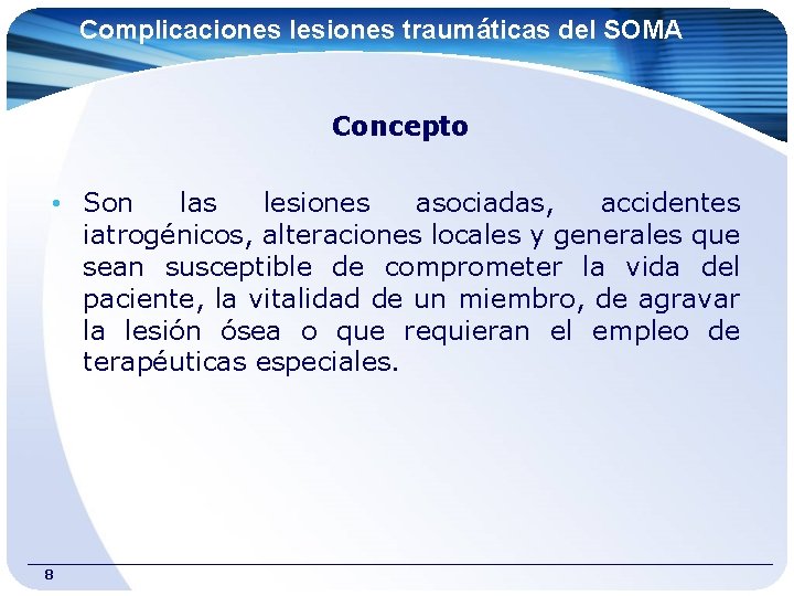 Complicaciones lesiones traumáticas del SOMA Concepto • Son las lesiones asociadas, accidentes iatrogénicos, alteraciones