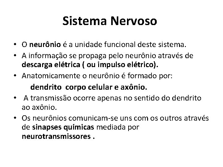 Sistema Nervoso • O neurônio é a unidade funcional deste sistema. • A informação