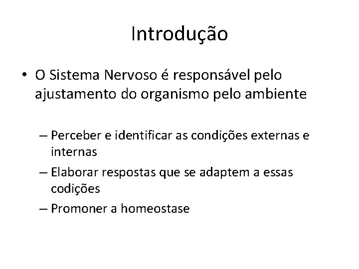 Introdução • O Sistema Nervoso é responsável pelo ajustamento do organismo pelo ambiente –