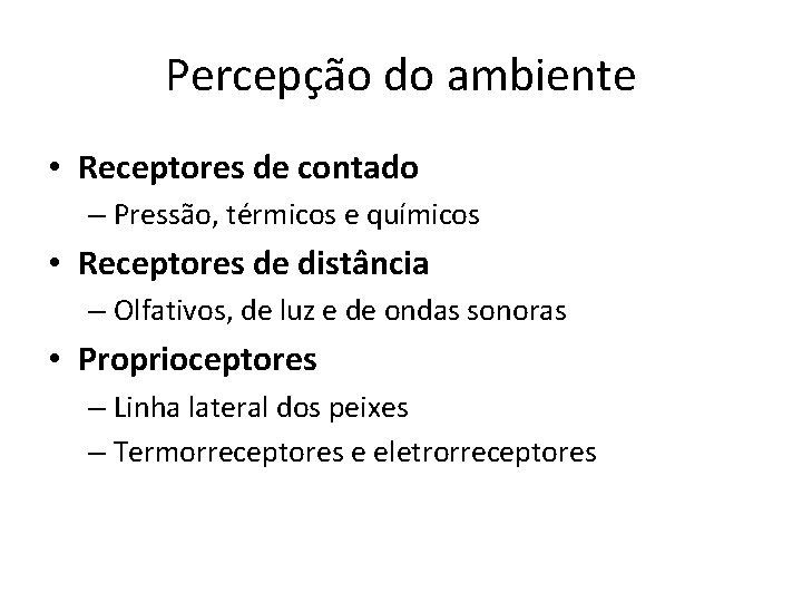 Percepção do ambiente • Receptores de contado – Pressão, térmicos e químicos • Receptores