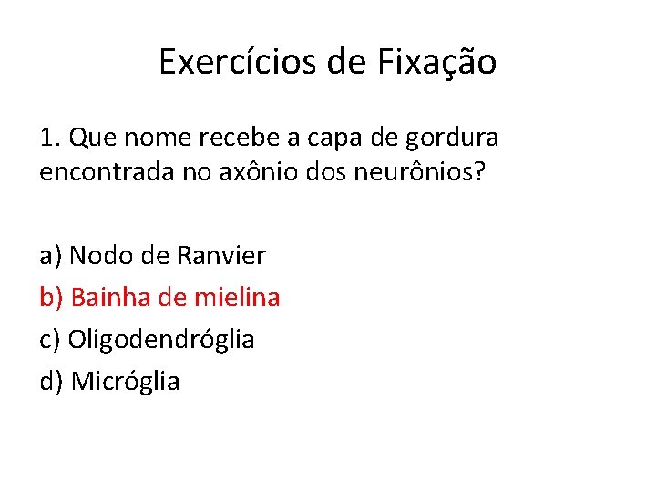 Exercícios de Fixação 1. Que nome recebe a capa de gordura encontrada no axônio