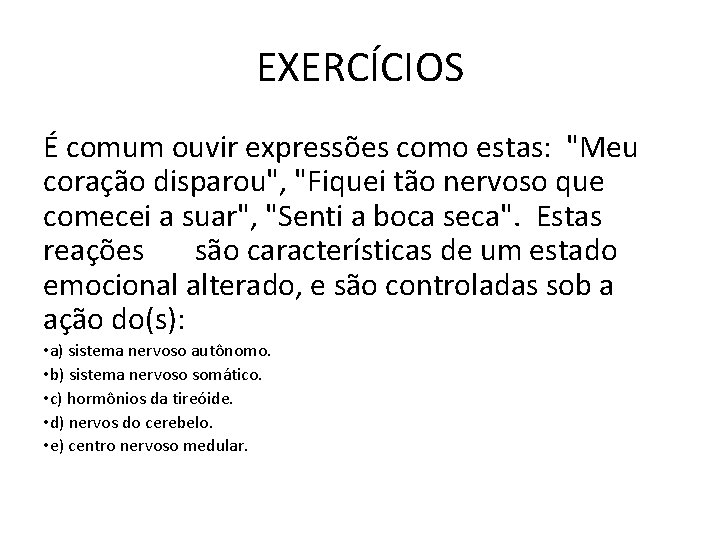 EXERCÍCIOS É comum ouvir expressões como estas: "Meu coração disparou", "Fiquei tão nervoso que