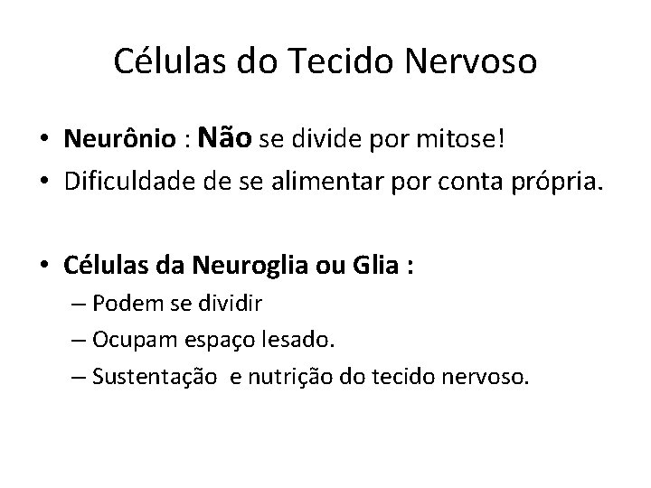 Células do Tecido Nervoso • Neurônio : Não se divide por mitose! • Dificuldade