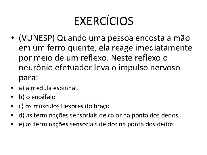 EXERCÍCIOS • (VUNESP) Quando uma pessoa encosta a mão em um ferro quente, ela