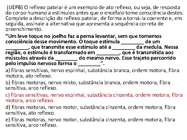  (UEPB) O reflexo patelar é um exemplo de ato reflexo, ou seja, de