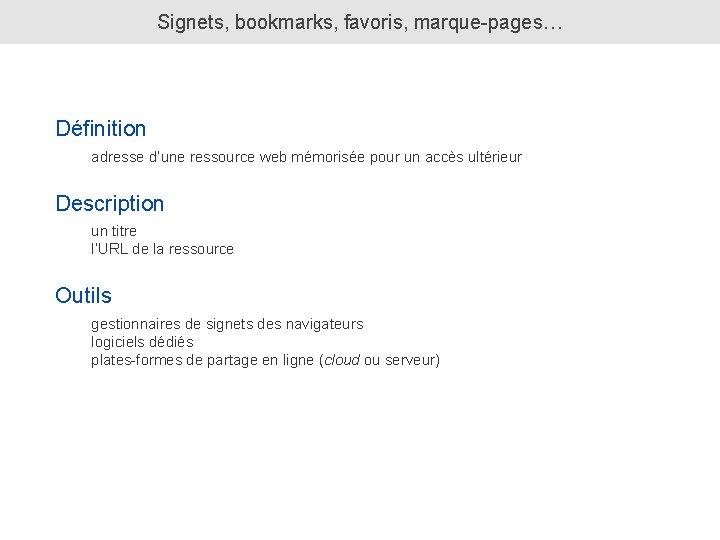 Signets, bookmarks, favoris, marque-pages… Définition adresse d’une ressource web mémorisée pour un accès ultérieur