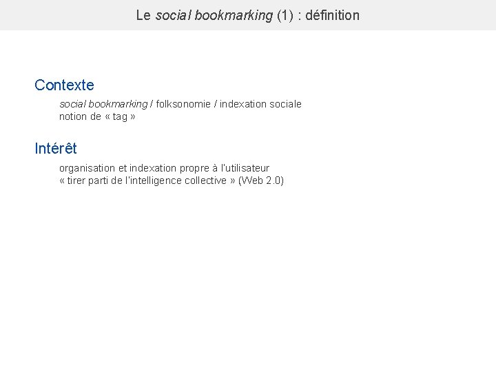 Le social bookmarking (1) : définition Contexte social bookmarking / folksonomie / indexation sociale