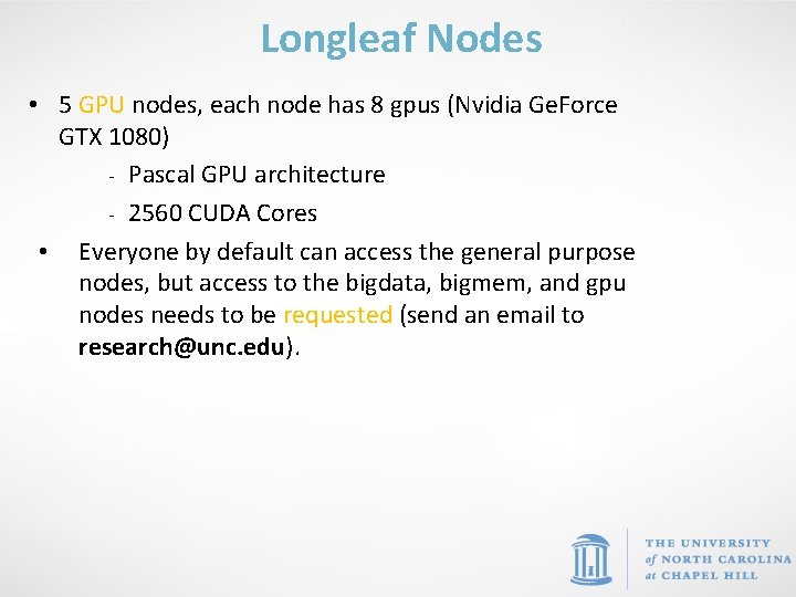 Longleaf Nodes • 5 GPU nodes, each node has 8 gpus (Nvidia Ge. Force