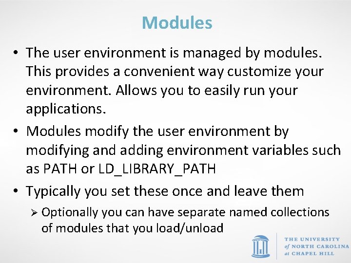 Modules • The user environment is managed by modules. This provides a convenient way